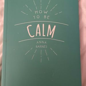 How to be calm,  book. ….very inspiring